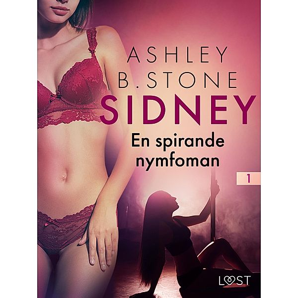 Sidney 1: En spirande nymfoman - erotisk novell / Sidney, Ashley B. Stone