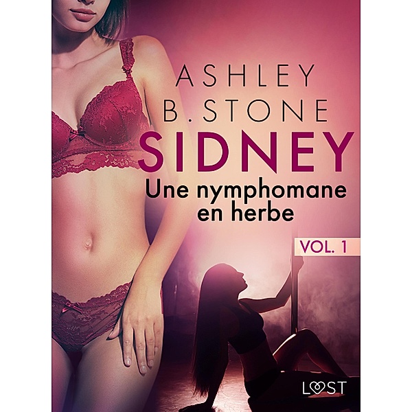 Sidney 1 : Une nymphomane en herbe - Une nouvelle érotique / Sidney Bd.1, Ashley B. Stone