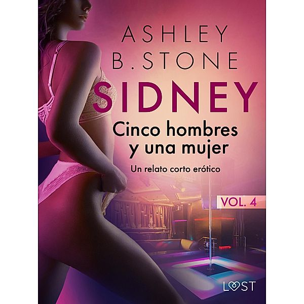 Sidney 4: Cinco hombres y una mujer - un relato corto erótico, Ashley B. Stone