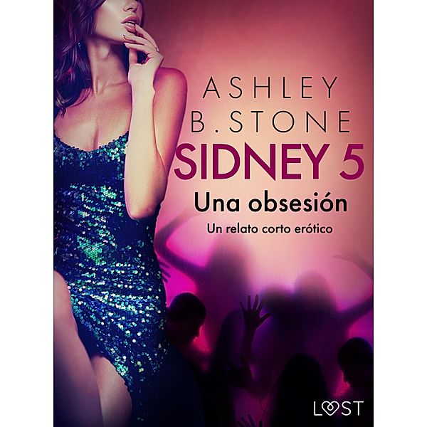 Sidney 5: Una obsesión - un relato corto erótico / Sidney Bd.5, Ashley B. Stone