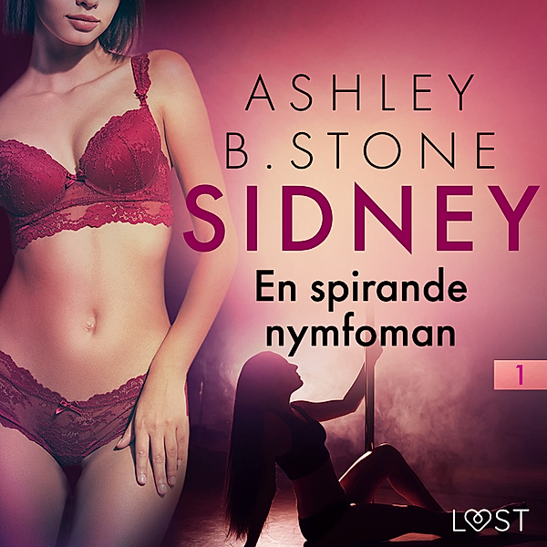 Sidney - Sidney 1: En spirande nymfoman – erotisk novell, Ashley B. Stone