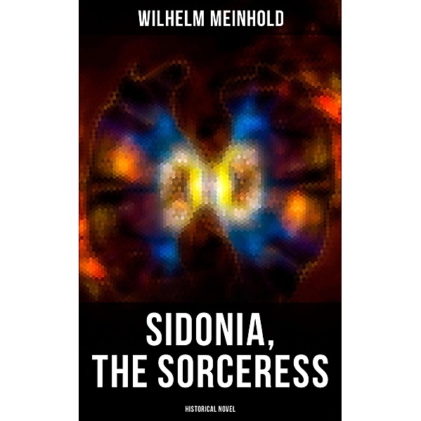 Sidonia, the Sorceress (Historical Novel), Wilhelm Meinhold