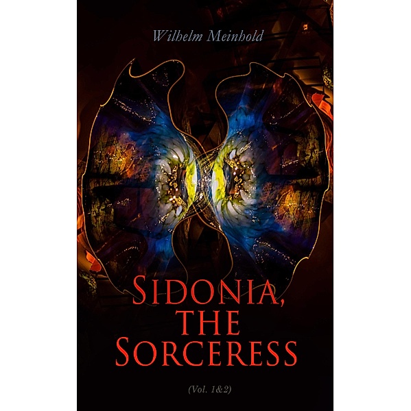 Sidonia, the Sorceress (Vol. 1&2), Wilhelm Meinhold