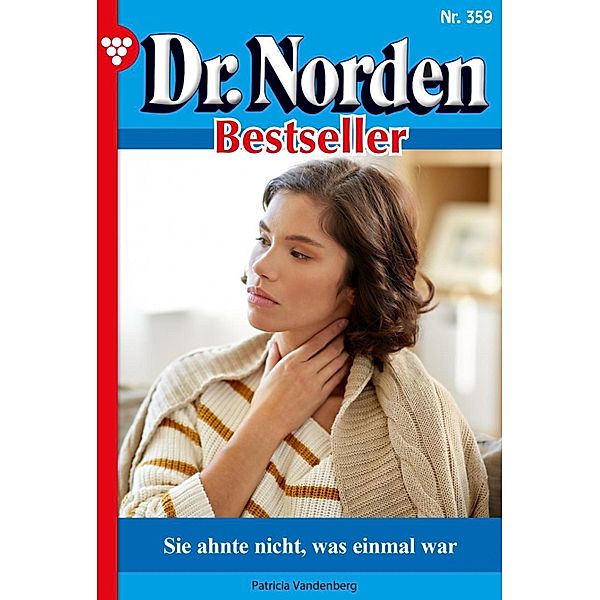 Sie ahnte nicht, was einmal war / Dr. Norden Bestseller Bd.359, Patricia Vandenberg