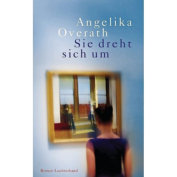 Sie dreht sich um, Angelika Overath