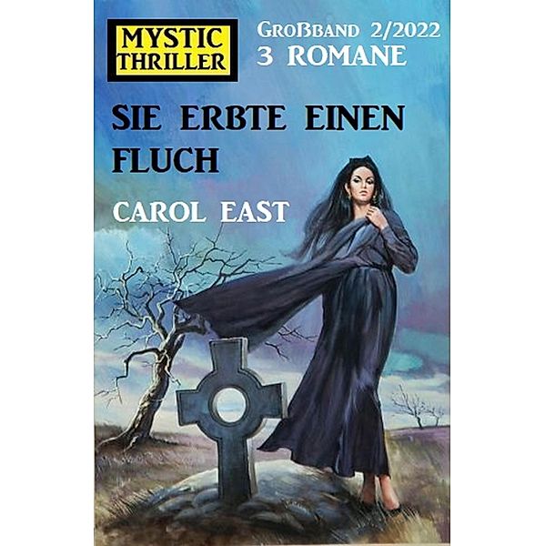 Sie erbte einen Fluch: Mystic Thriller Grossband 3 Romane 2/2022, Carol East