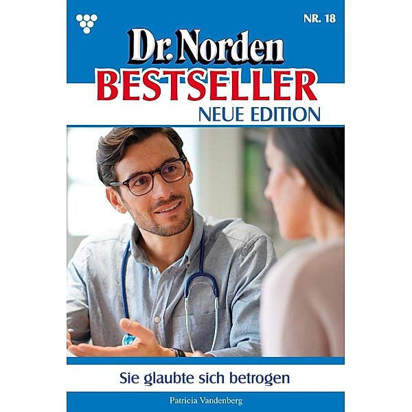 Sie glaubte sich betrogen / Dr. Norden Bestseller - Neue Edition Bd.18, Patricia Vandenberg