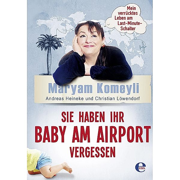 Sie haben Ihr Baby am Airport vergessen, Maryam Komeyli, Andreas Heineke, Christian Löwendorf