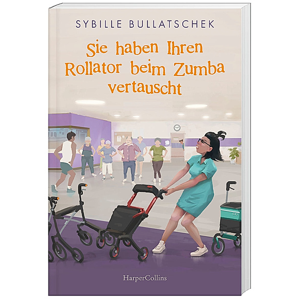 Sie haben Ihren Rollator beim Zumba vertauscht / Haus Sonnenuntergang Bd.2, Sybille Bullatschek