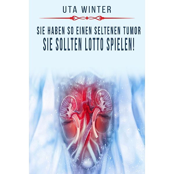 Sie haben so einen seltenen Tumor, sie sollten Lotto spielen!, Uta Winter