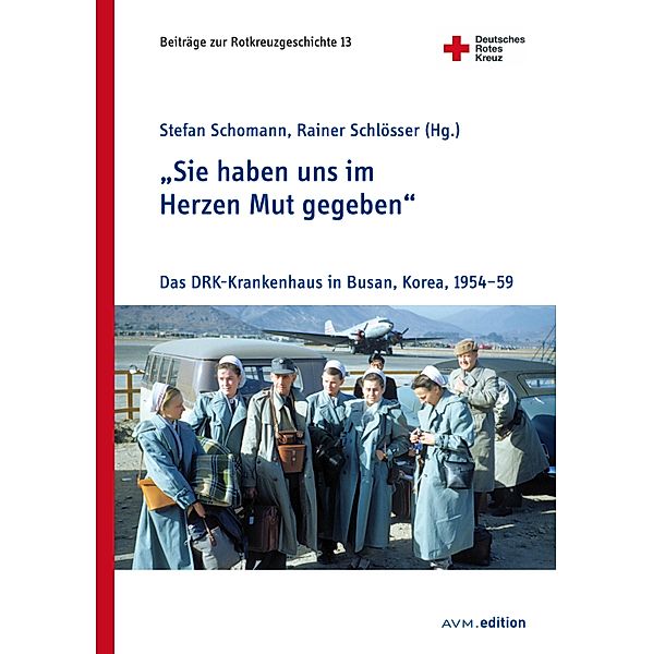 Sie haben uns im Herzen Mut gegeben / Beiträge zur Rotkreuzgeschichte Bd.13