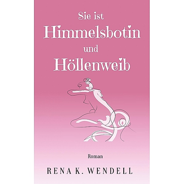 Sie ist Himmelsbotin und Höllenweib, Rena K. Wendell
