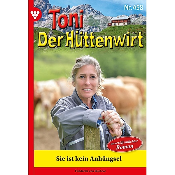 Sie ist kein Anhängsel / Toni der Hüttenwirt Bd.458, Friederike von Buchner