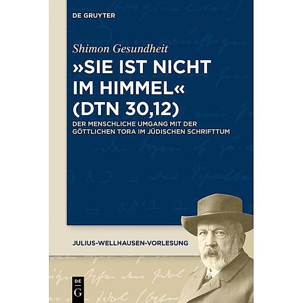 Sie ist nicht im Himmel (Dtn 30,12) / Julius-Wellhausen-Vorlesung Bd.7, Shimon Gesundheit