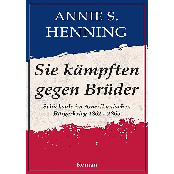 Sie kämpften gegen Brüder, Annie S. Henning