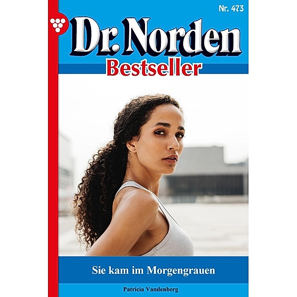 Sie kam im Morgengrauen / Dr. Norden Bestseller Bd.473, Patricia Vandenberg