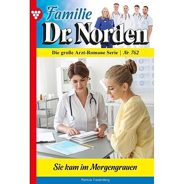 Sie kam im Morgengrauen / Familie Dr. Norden Bd.762, Patricia Vandenberg