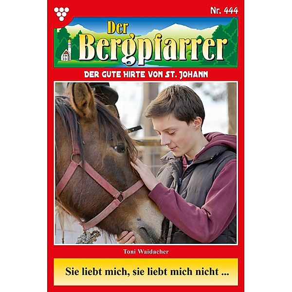 Sie liebt mich, sie liebt mich nicht ... / Der Bergpfarrer Bd.444, TONI WAIDACHER