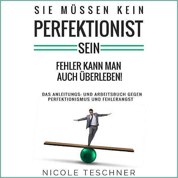 Sie müssen kein Perfektionist sein, Nicole Teschner