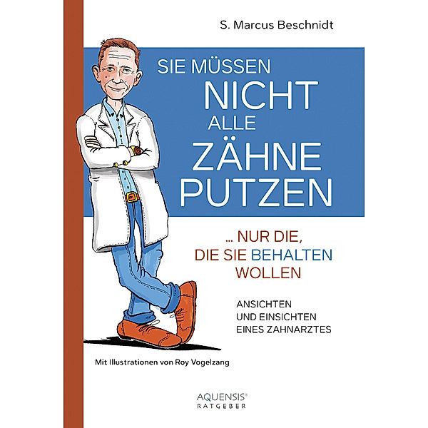 Sie müssen nicht alle Zähne putzen ... nur die, die Sie behalten wollen, S. Marcus Beschnidt