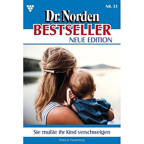 Sie musste ihr Kind verschweigen / Dr. Norden Bestseller - Neue Edition Bd.33, Patricia Vandenberg