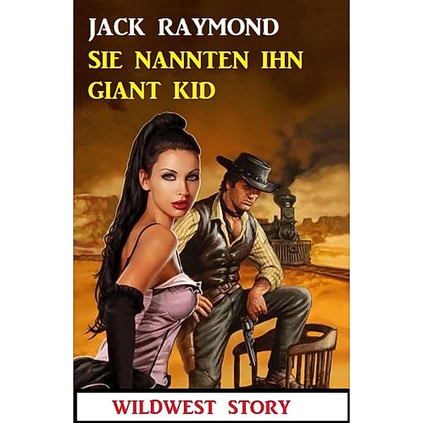 Sie nannten ihn Giant Kid: Wildwest Story, Jack Raymond