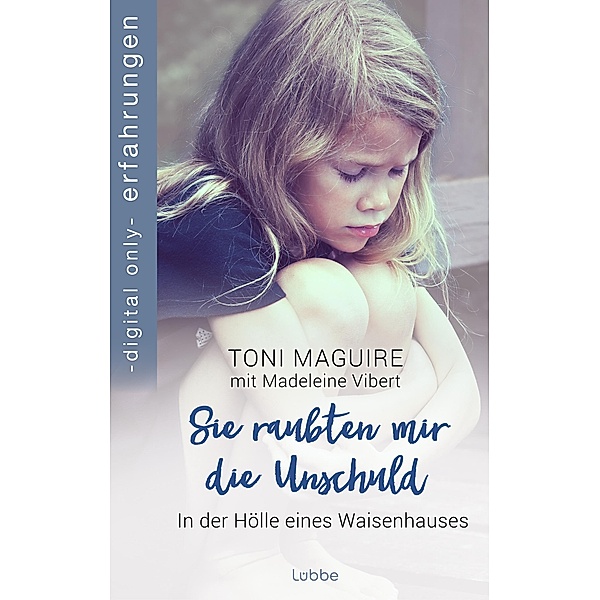 Sie raubten mir die Unschuld / Erschütternde Erfahrungsberichte von Bestsellerautorin Toni Maguire Bd.4, Madeleine Vibert, Toni Maguire