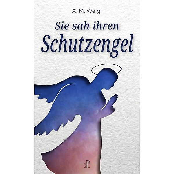 Sie sah ihren Schutzengel, Alfons Maria Weigl