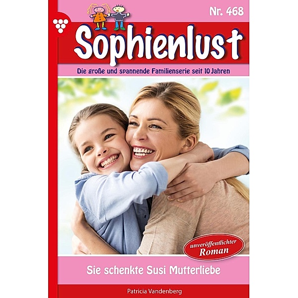 Sie schenkte Susi Mutterliebe / Sophienlust Bd.468, Patricia Vandenberg