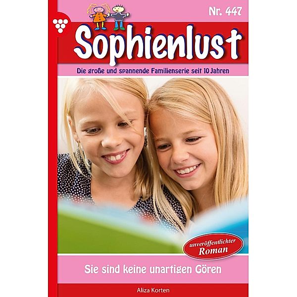 Sie sind keine unartigen Gören / Sophienlust Bd.447, Aliza Korten