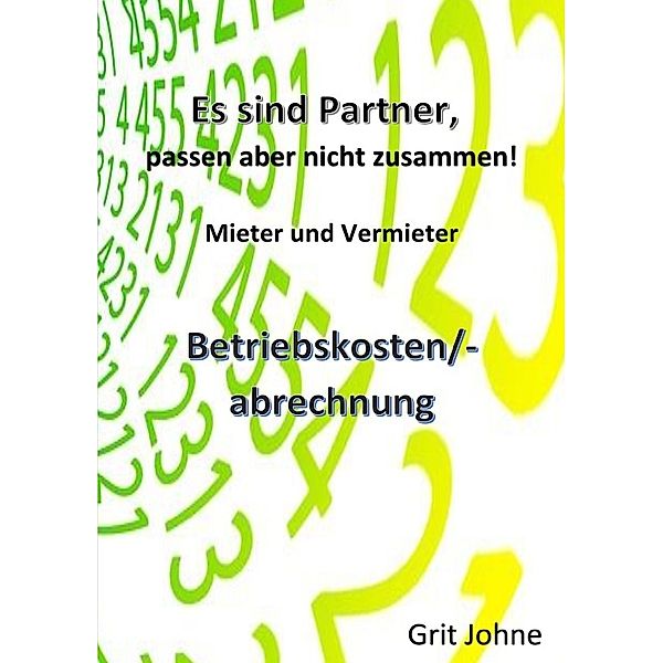 Sie sind Partner, passen aber nicht zusammen! Mieter und Vermieter!, Grit Johne