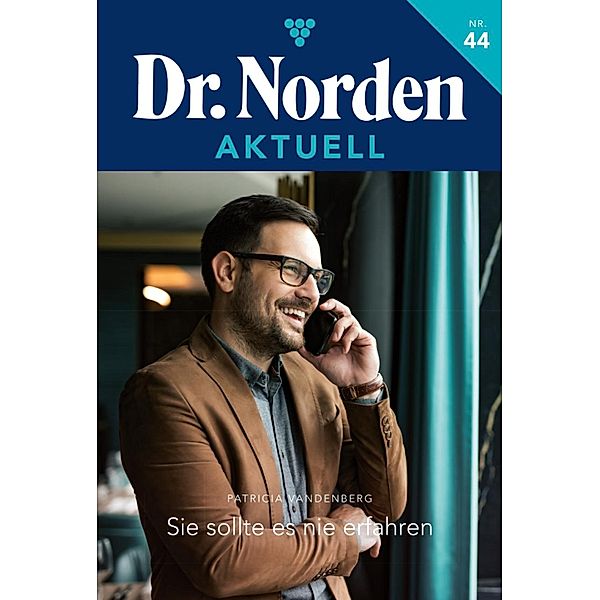 Sie sollte es nie erfahren / Dr. Norden Aktuell Bd.44, Patricia Vandenberg