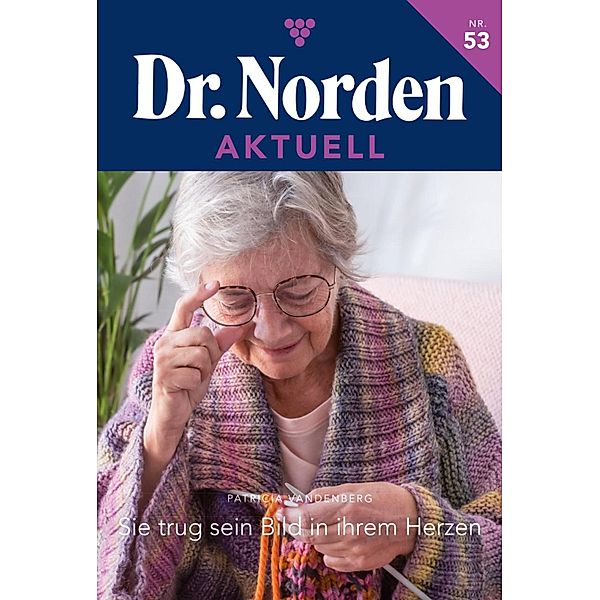 Sie trug sein Bild in ihrem Herzen / Dr. Norden Aktuell Bd.53, Patricia Vandenberg