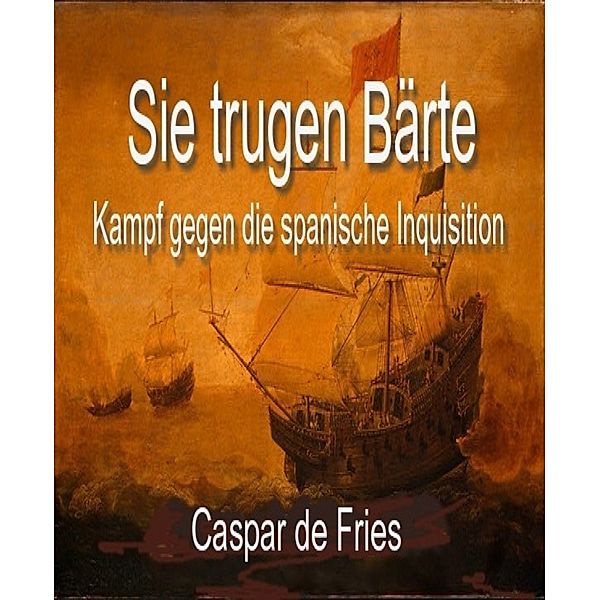 Sie trugen Bärte, Caspar de Fries