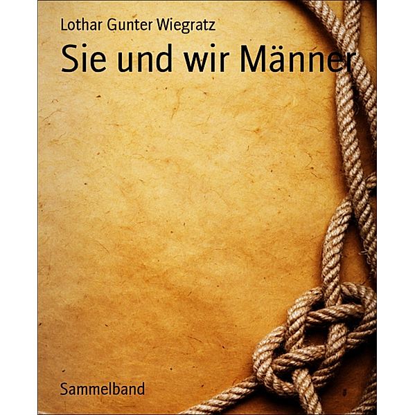 Sie und wir Männer, Lothar Gunter Wiegratz