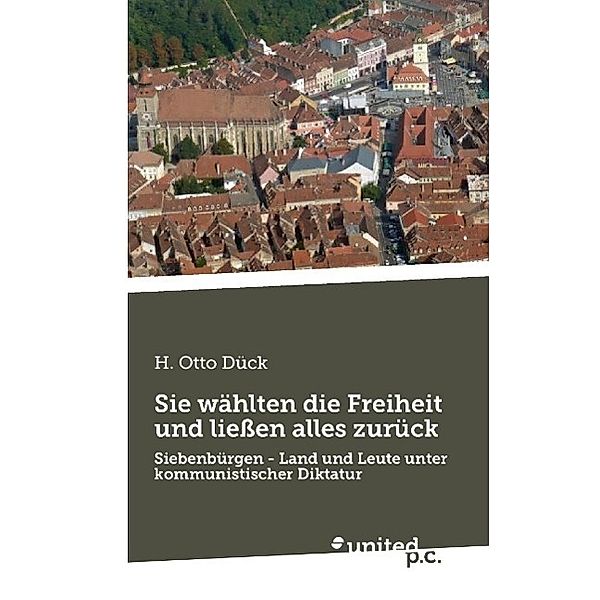 Sie wählten die Freiheit und ließen alles zurück, H. Otto Dück