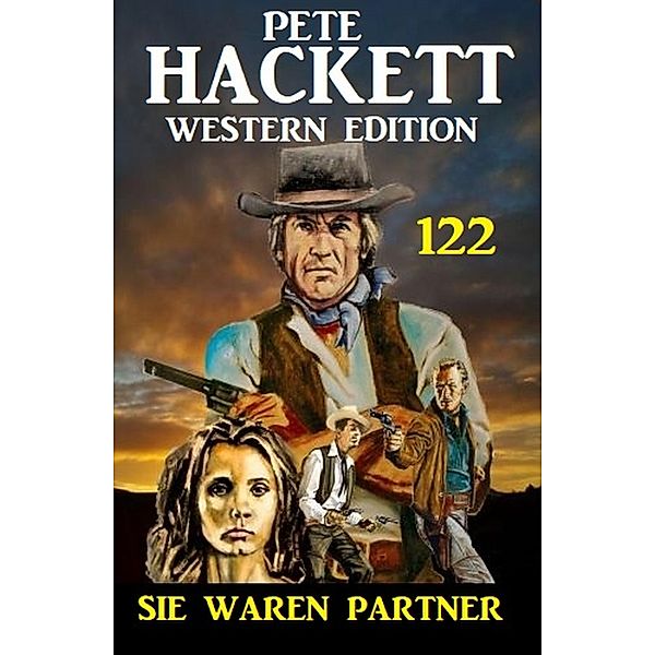 ¿Sie waren Partner: Pete Hackett Western Edition 122, Pete Hackett