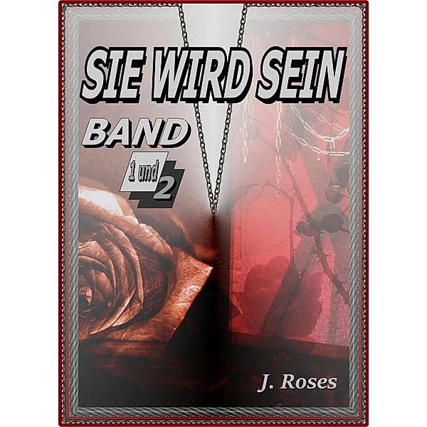 SIE WIRD SEIN, Band 1 und 2, J. Roses
