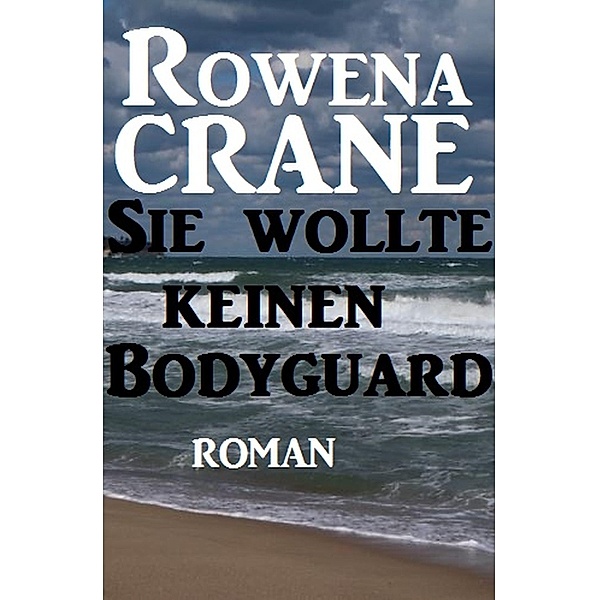 Sie wollte keinen Bodyguard, Rowena Crane