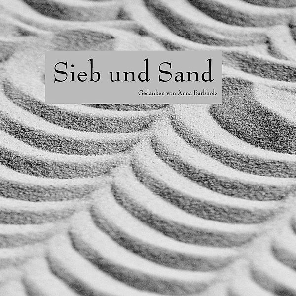 Sieb und Sand, Anna Barkholz