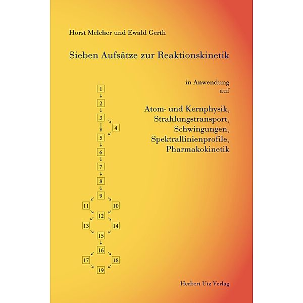 Sieben Aufsätze zur Reaktionskinetik in Anwendung auf Atom- und Kernphysik, Strahlungstransport, Schwingungen, Spektrallinienprofile, Pharmakokinetik / Physik, Ewald Gerth