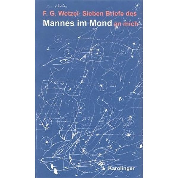 Sieben Briefe des Mannes im Mond an mich, Friedrich G Wetzel