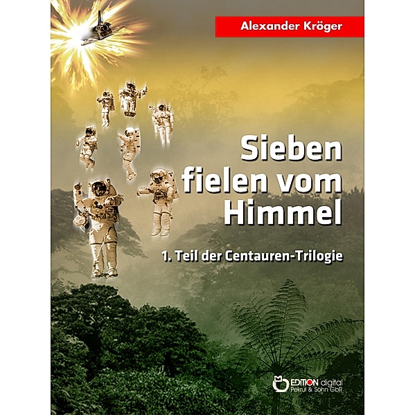 Sieben fielen vom Himmel / Centauren-Trilogie Bd.1, Alexander Kröger