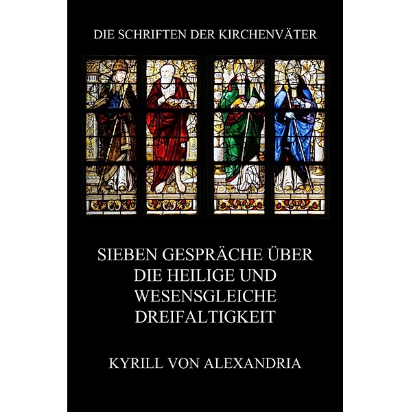 Sieben Gespräche über die heilige und wesensgleiche Dreieinigkeit / Die Schriften der Kirchenväter Bd.51, Kyrill von Alexandria