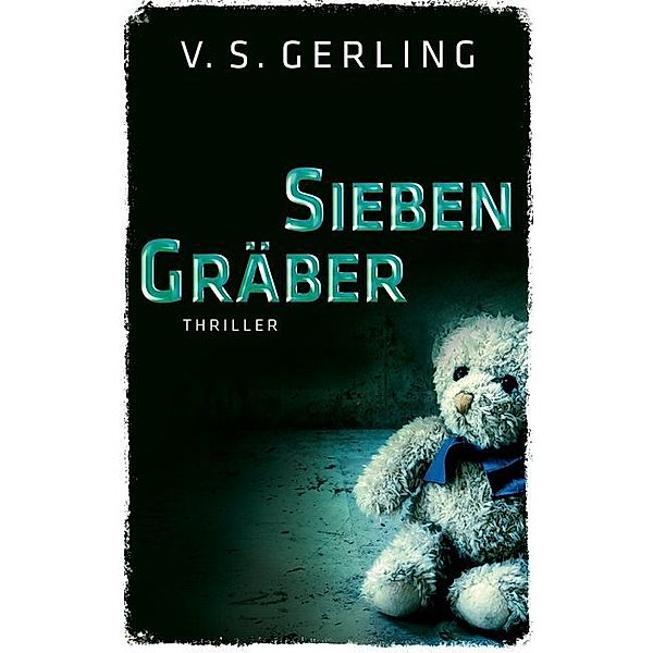Sieben Gräber / Nicolas Eichborn und Helen Wagner Bd.3, V. S. Gerling