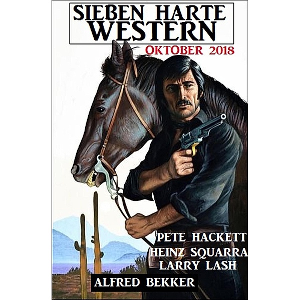 Sieben harte Western Oktober 2018, Alfred Bekker, Pete Hackett, Larry Lash, Heinz Squarra
