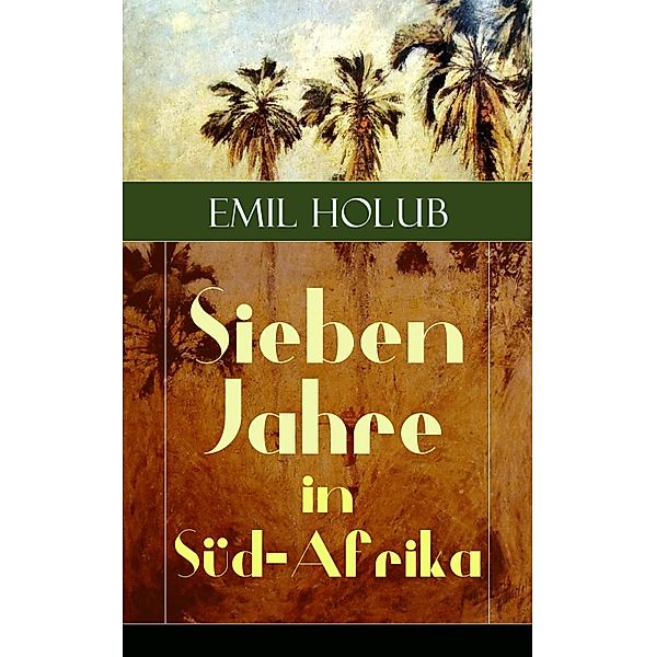 Sieben Jahre in Süd-Afrika, Emil Holub