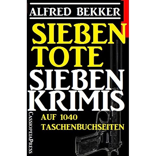 Sieben Krimis auf 1040 Taschenbuchseiten - Sieben Tote, Alfred Bekker