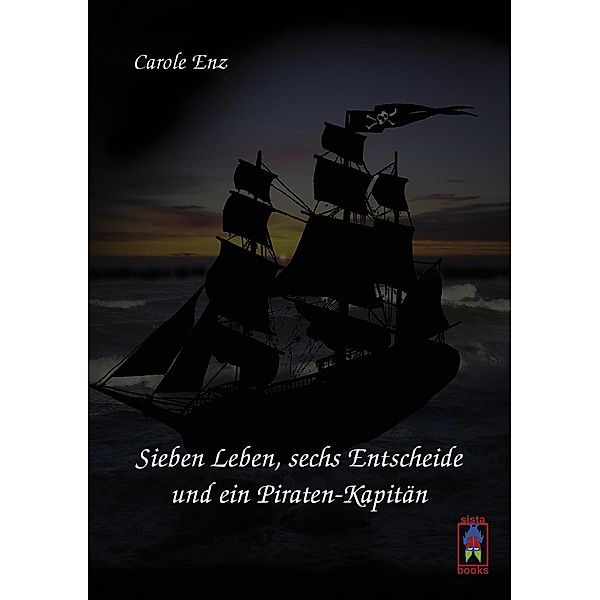 Sieben Leben, sechs Entscheide und ein Piraten-Kapitän, Carole Enz