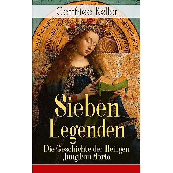 Sieben Legenden: Die Geschichte der Heiligen Jungfrau Maria, Gottfried Keller
